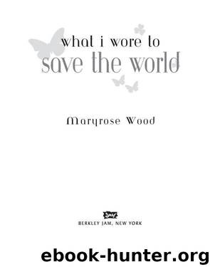 What I Wore to Save the World by Maryrose Wood