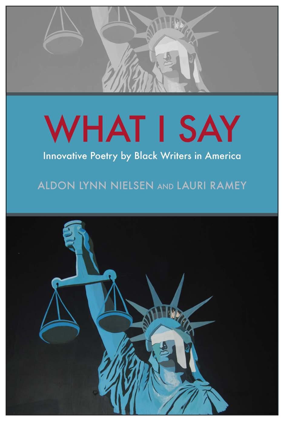 What I say : innovative poetry by black writers in America by Nielsen Aldon Lynn; Ramey Lauri