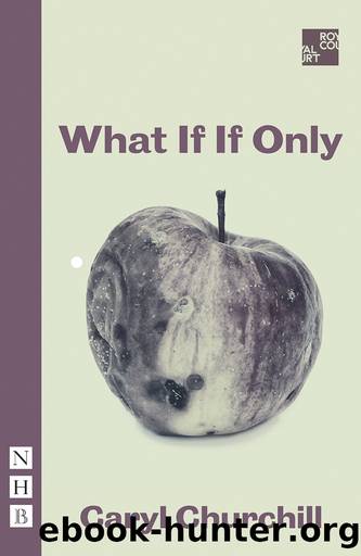 What If If Only (NHB Modern Plays) by Caryl Churchill