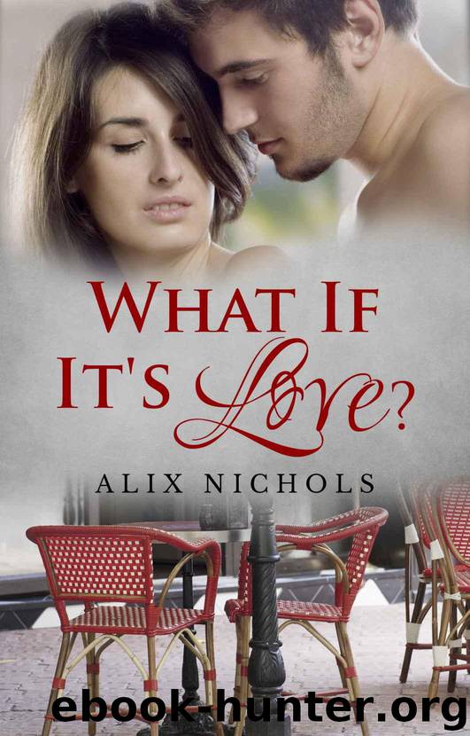 What If It's Love?: A Contemporary Romance Set in Paris (Bistro La Bohème Book 1) by Nichols Alix