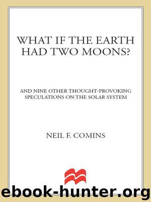 What If the Earth Had Two Moons?: And Nine Other Thought-Provoking Speculations on the Solar System by Comins Neil F