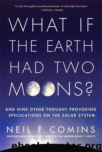 What If the Earth Had Two Moons?: And Nine Other Thought-Provoking Speculations on the Solar System by Neil F. Comins