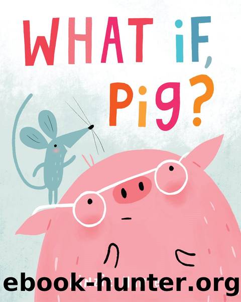 What If, Pig? by Linzie Hunter