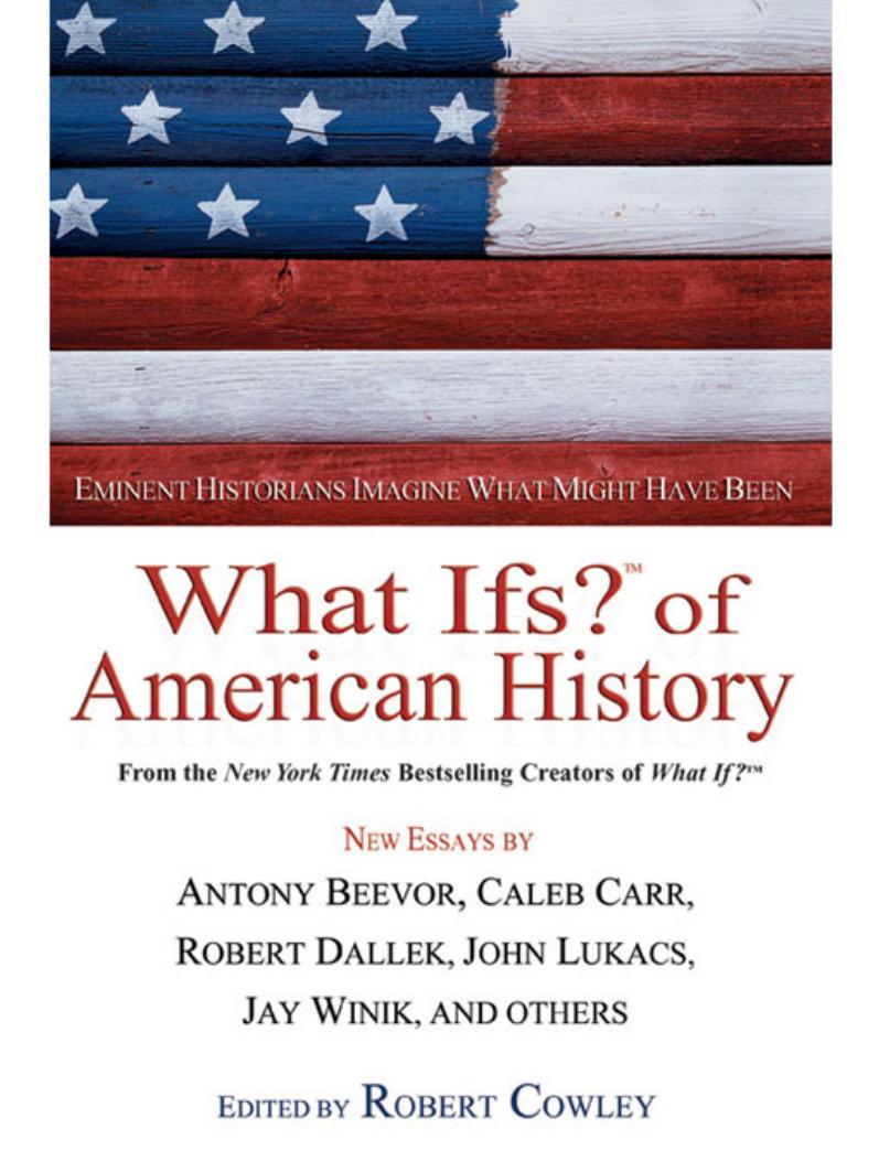 What Ifs? of American History by New Essays By Antony Beevor Caleb Carr Robert Dallek John Lukacs Jay Winik and others