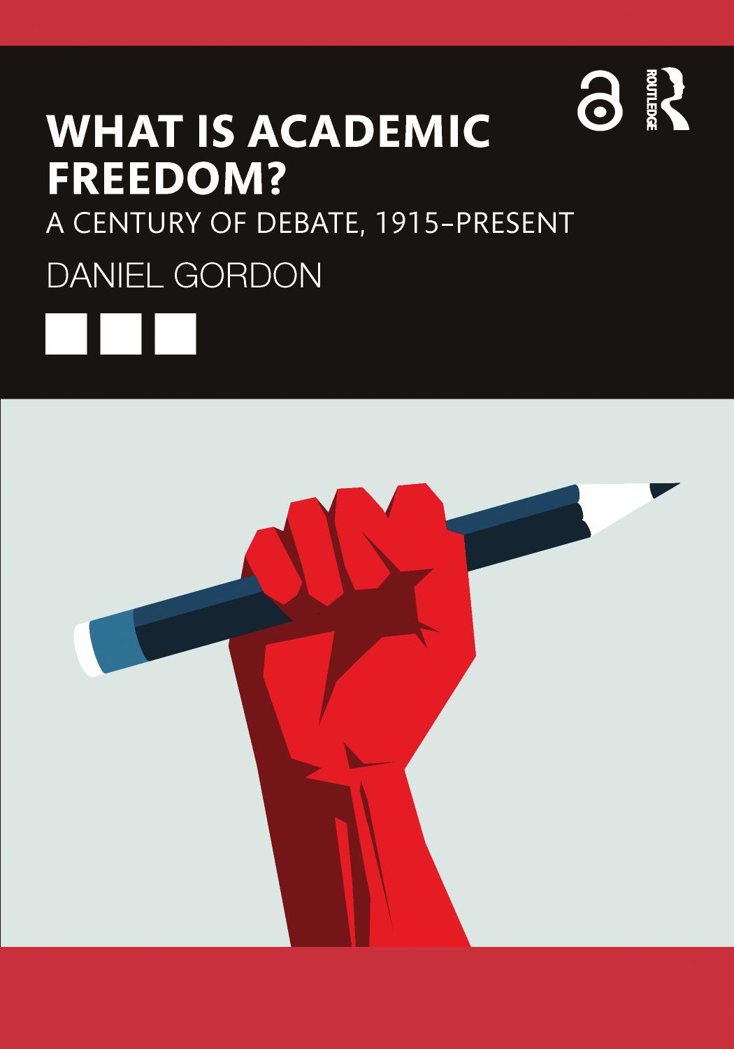 What Is Academic Freedom? A Century Of Debate, 1915âPresent by Daniel Gordon