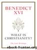 What Is Christianity?: The Last Writings by Pope Benedict XVI