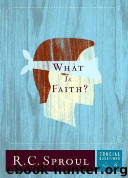 What Is Faith? by R. C. Sproul