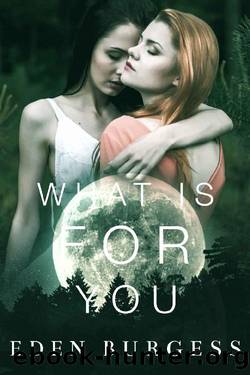 What Is For You (What Is For You Will Not Go By You Book 1) by Eden Burgess
