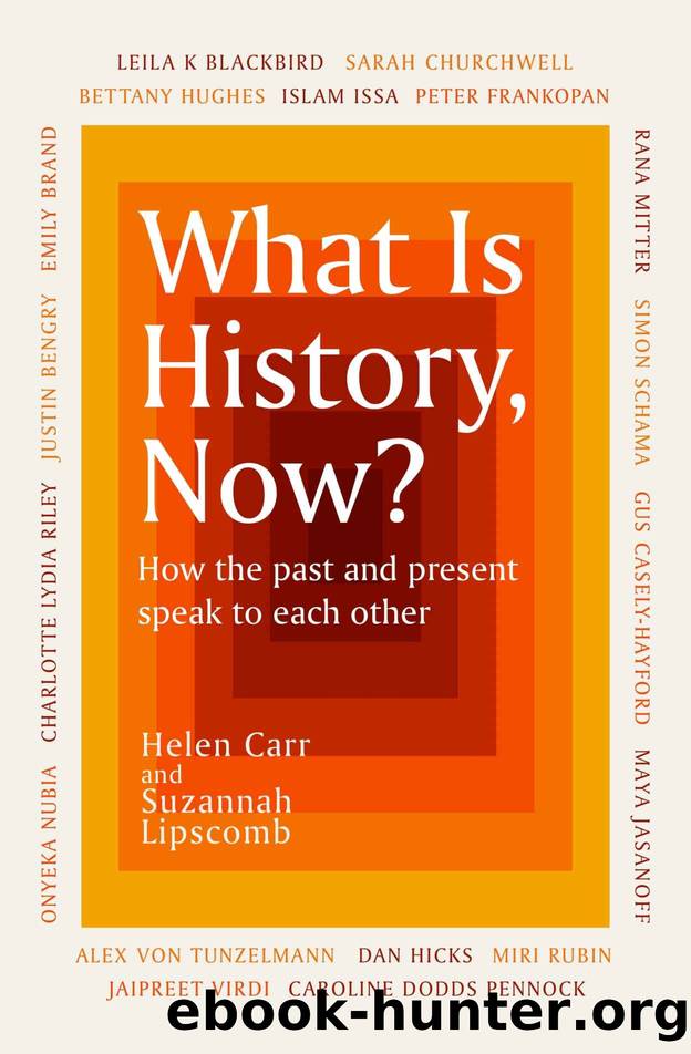 What Is History, Now? by Suzannah Lipscomb & Helen Carr