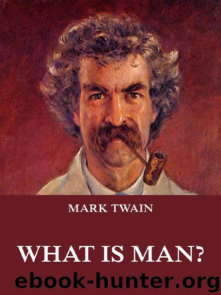 What Is Man? (Extended Annotated Edition) by Mark Twain