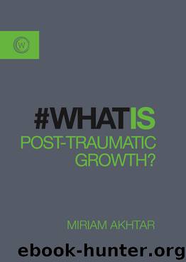 What Is Post-Traumatic Growth? by Miriam Akhtar