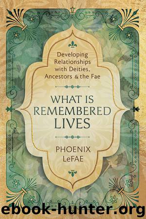 What Is Remembered Lives by Phoenix LeFae