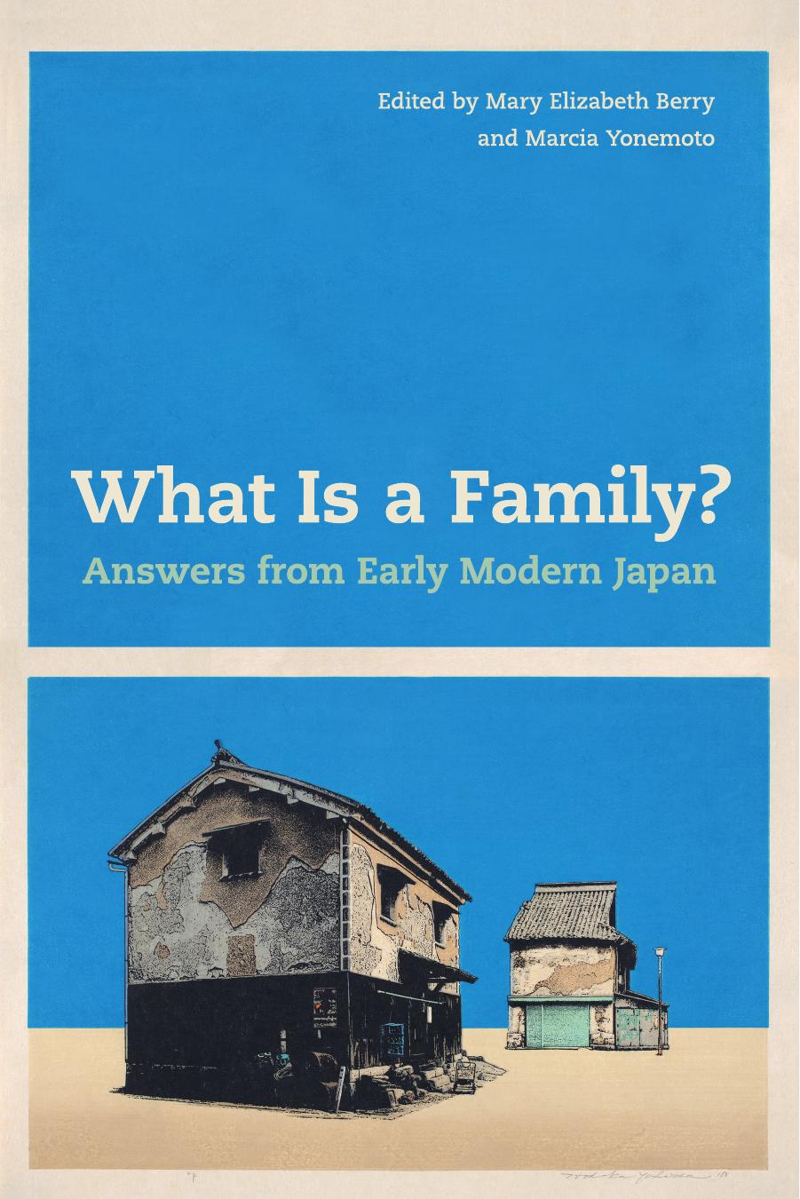 What Is a Family? Answers from Early Modern Japan by Mary Elizabeth Berry; Marcia Yonemoto