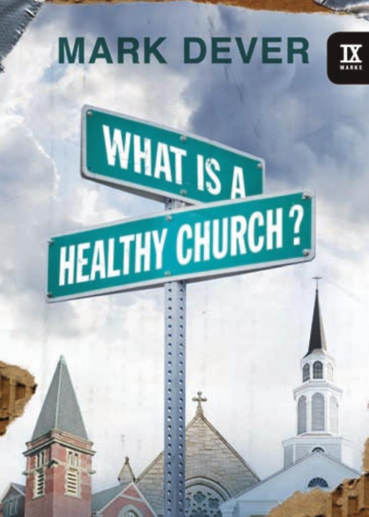What Is a Healthy Church? by Mark Dever