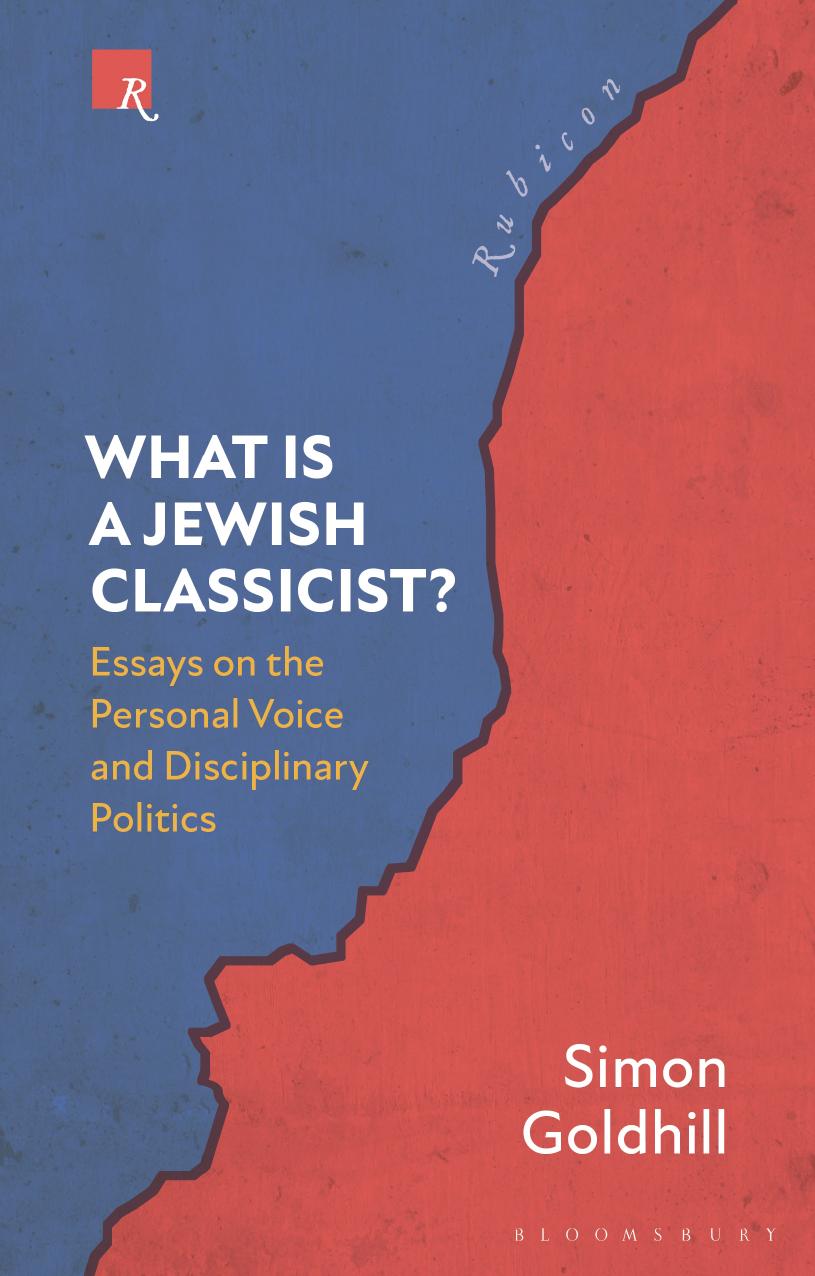 What Is a Jewish Classicist?: Essays on the Personal Voice and Disciplinary Politics by Simon Goldhill