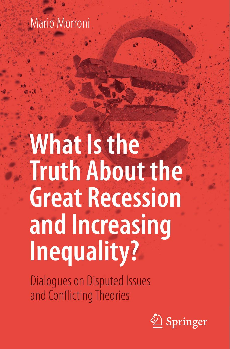 What Is the Truth About the Great Recession and Increasing Inequality?: Dialogues on Disputed Issues and Conflicting Theories by Mario Morroni