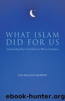 What Islam Did For Us by Tim Wallace-Murphy