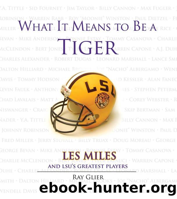 What It Means to Be a Tiger : Les Miles and LSU's Greatest Players by Ray Glier; Les Miles