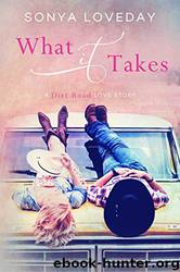 What It Takes (A Dirt Road Love Story) by Sonya Loveday