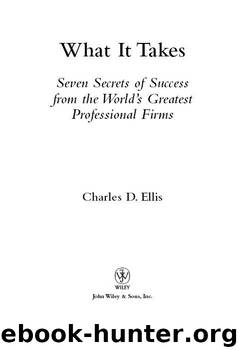 What It Takes: Seven Secrets of Success from the World's Greatest Professional Firms by Charles D. Ellis