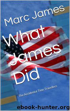 What James Did: The Accidental Time Travellers-Book 3 by Marc James