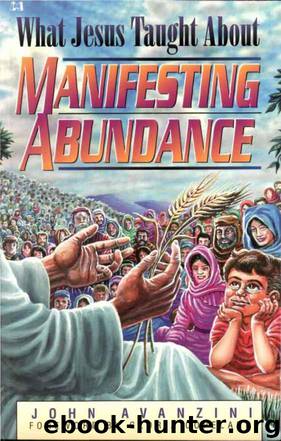 What Jesus Taught About Manifesting Abundance by John Avanzini