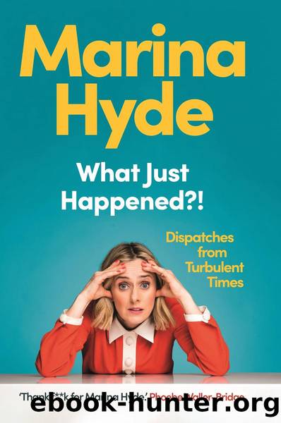 What Just Happened?!: Dispatches from Turbulent Times by Marina Hyde