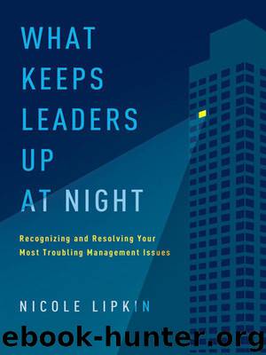 What Keeps Leaders Up at Night: Recognizing and Resolving Your Most Troubling Management Issues by Nicole Lipkin
