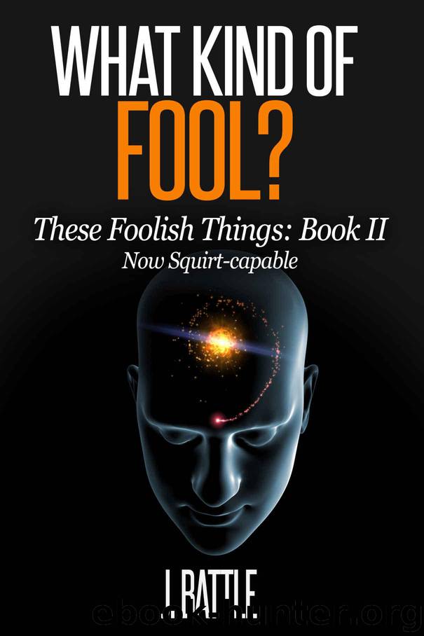 What Kind of Fool?: A Science Fiction Comedy (These Foolish Things Book 2) by Battle J