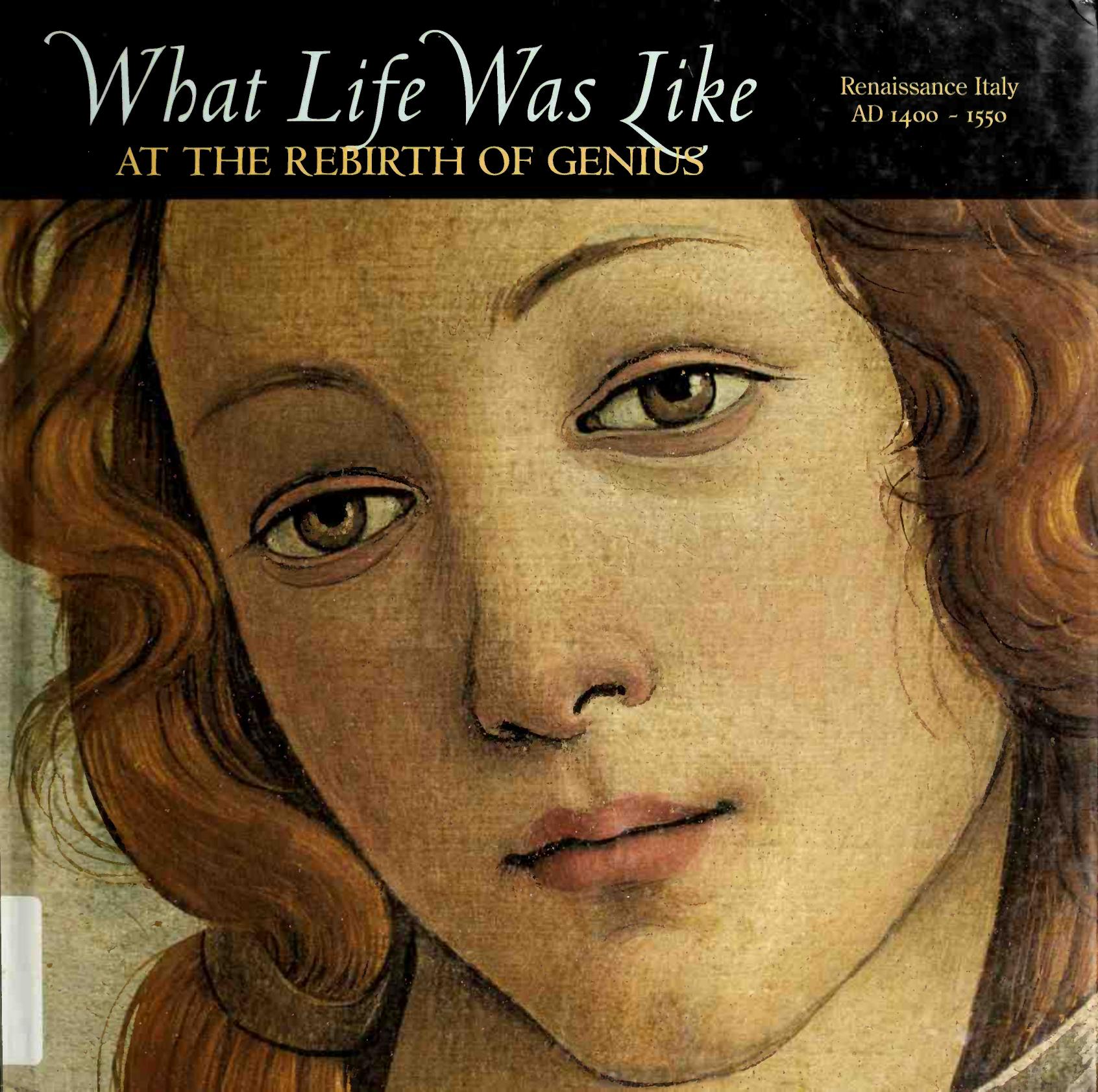 What Life Was Like at the Rebirth of Genius-Renaissance Italy, AD 1400-1550 (History) by Unknown