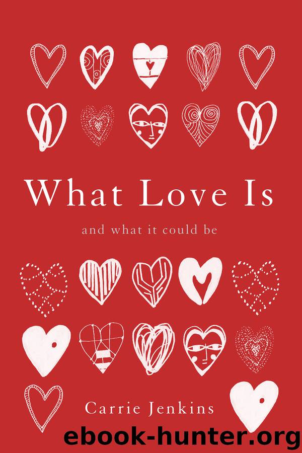 What Love Is: And What It Could Be by Carrie Jenkins
