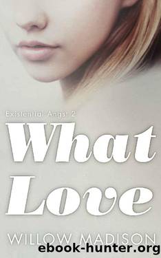 What Love: Dark Romance Thriller (Existential Angst Book 2) by Willow Madison