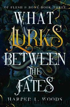 What Lurks Between the Fates (Of Flesh & Bone) by Harper L. Woods