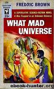 What Mad Universe by Fredric Brown