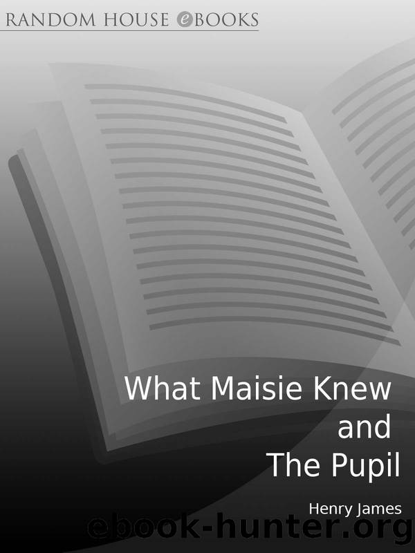 What Maisie Knew: and the Pupil by Henry James