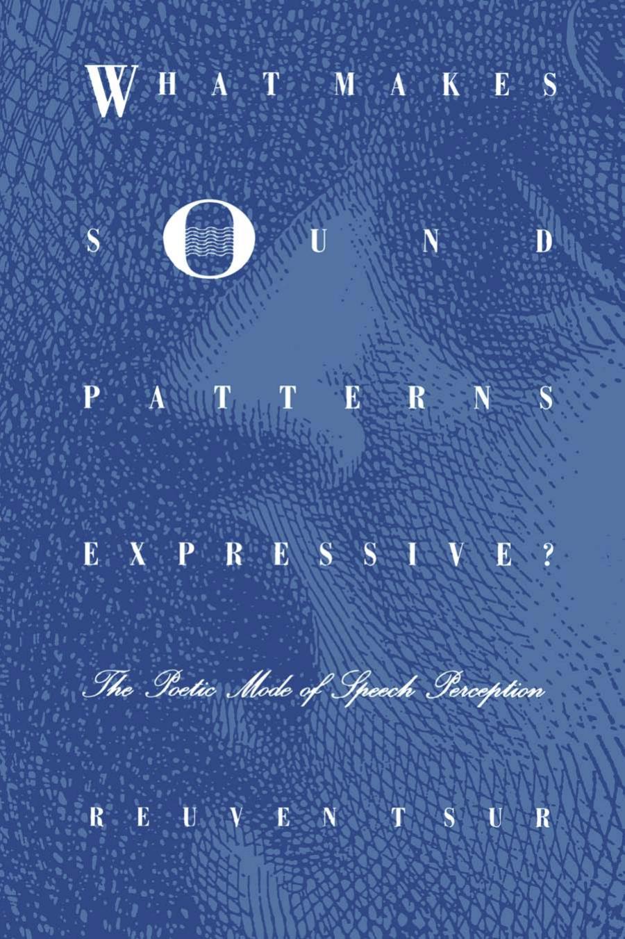 What Makes Sound Patterns Expressive? : The Poetic Mode of Speech Perception by Reuven Tsur