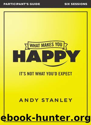 What Makes You Happy Bible Study Participant's Guide: It's Not What You'd Expect by Andy Stanley