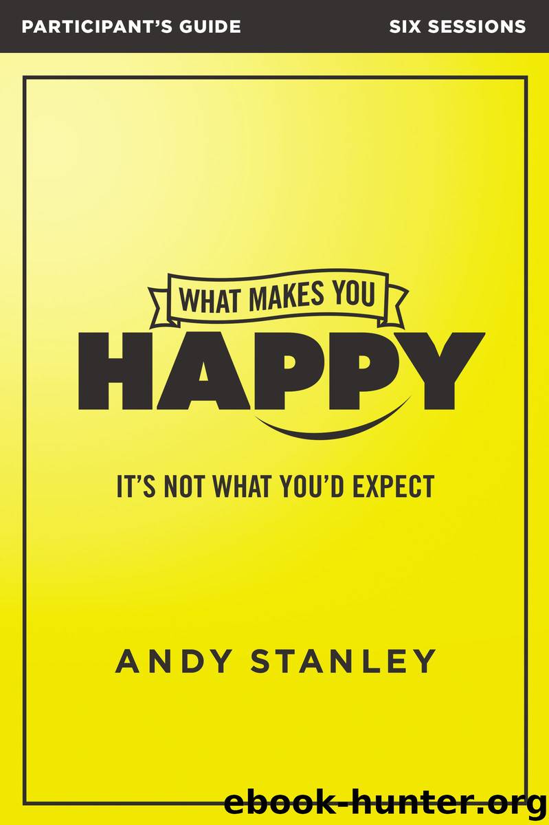 What Makes You Happy Participant's Guide by Andy Stanley
