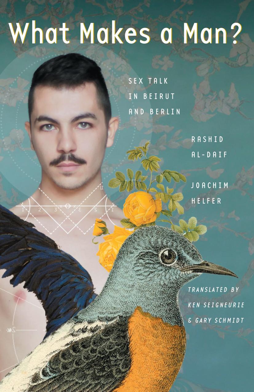 What Makes a Man? Sex Talk in Beirut and Berlin by Rashid al-Daif Joachim Helfer
