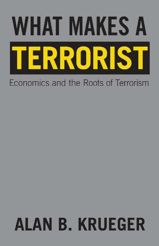 What Makes a Terrorist: Economics and the Roots of Terrorism by Alan B. Krueger