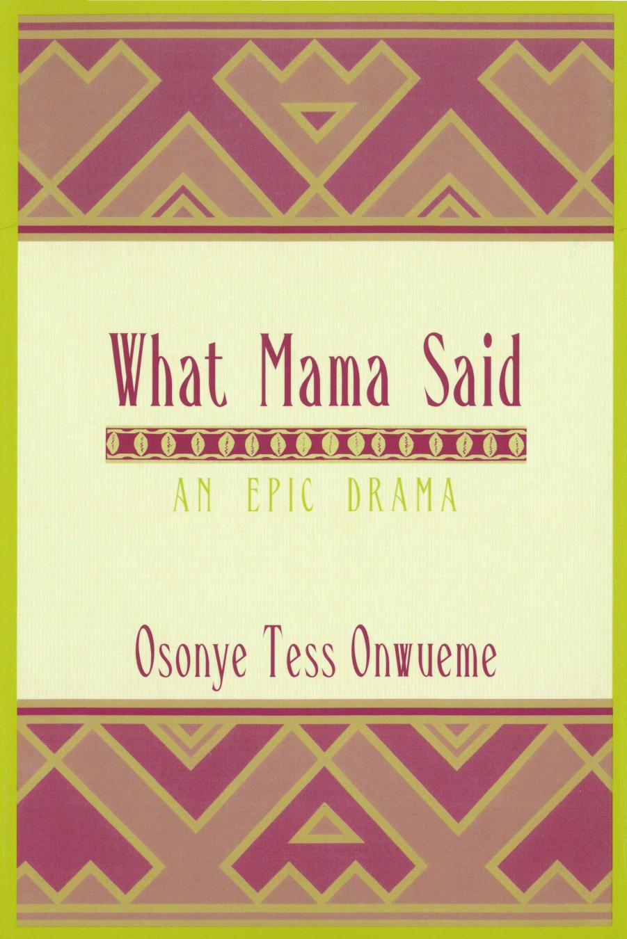 What Mama Said : An Epic Drama by Osonye Tess Onwueme