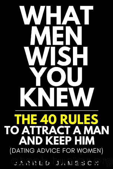 What Men Wish You Knew: The 40 Rules to Attract a Man and Keep Him (Dating Advice For Women) by Jarred Jameson