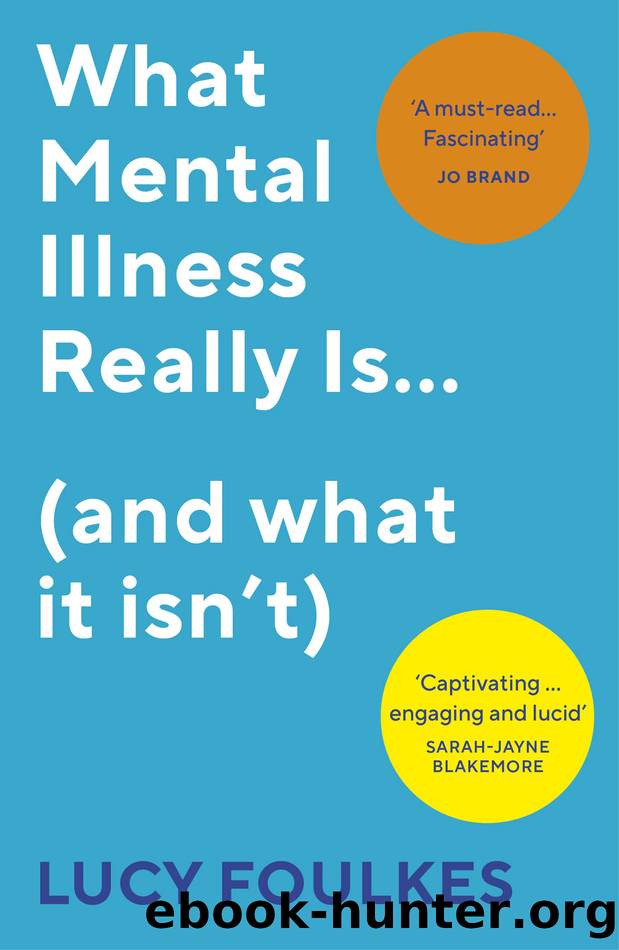 What Mental Illness Really Is... (and what it isn't) by Lucy Foulkes