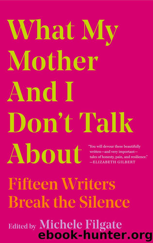 What My Mother and I Don't Talk About by Michele Filgate