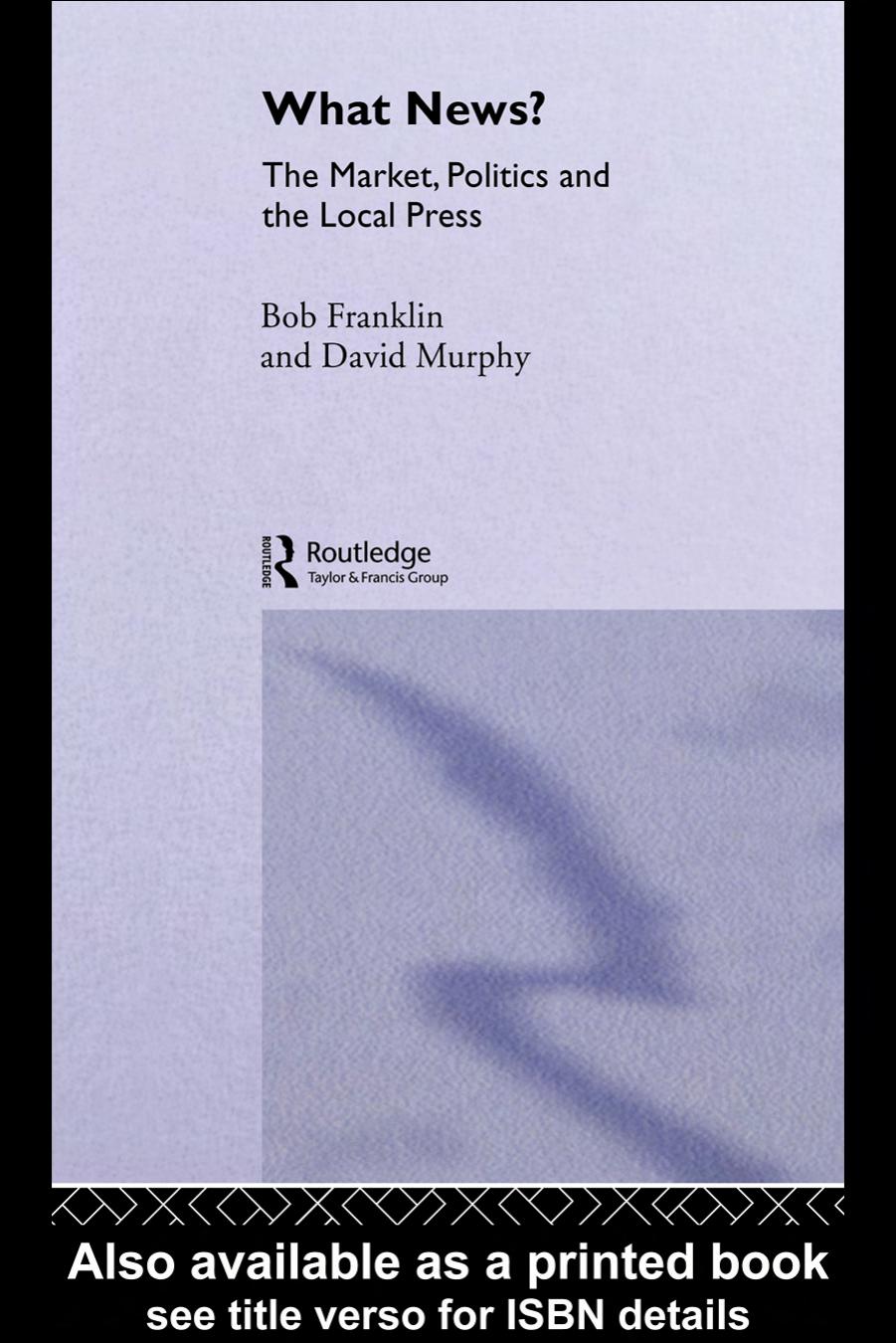 What News?: The Market, Politics and the Local Press (Communication and Society) by Bob Franklin