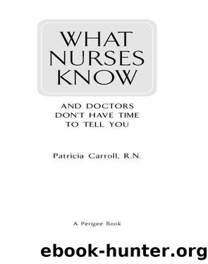 What Nurses Know and Doctors Don't Have Time to Tell You by Pat Carroll