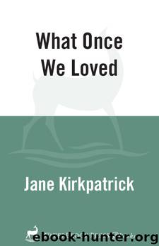 What Once We Loved by Jane Kirkpatrick