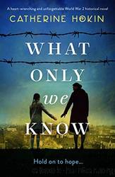 What Only We Know by Catherine Hokin