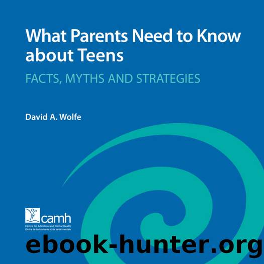 What Parents Need to Know About Teens by David A. Wolfe