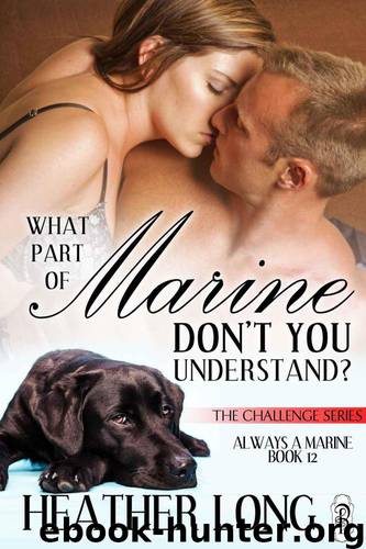 What Part of Marine Don't You Understand? (The Challenge Series) by Long Heather